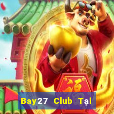 Bay27 Club Tại Game Bài Đổi The