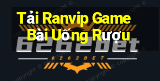 Tải Ranvip Game Bài Uống Rượu