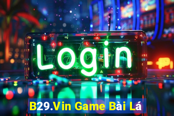 B29.Vin Game Bài Lá