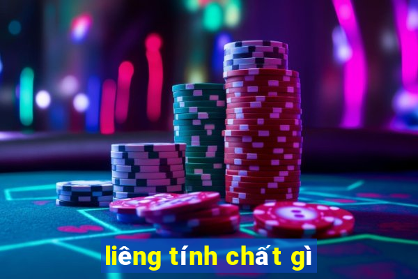 liêng tính chất gì