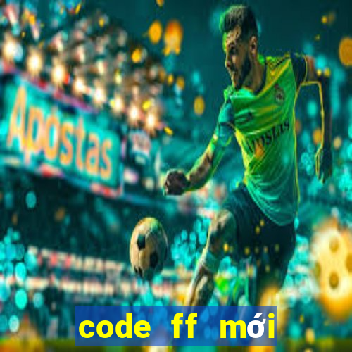 code ff mới nhất hôm nay