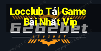 Locclub Tải Game Bài Nhất Vip