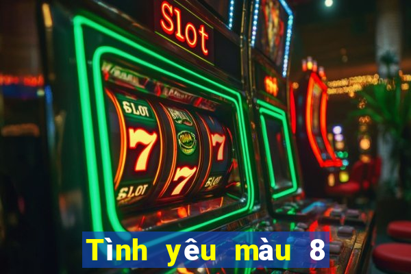 Tình yêu màu 8 tải về