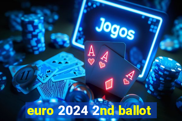 euro 2024 2nd ballot