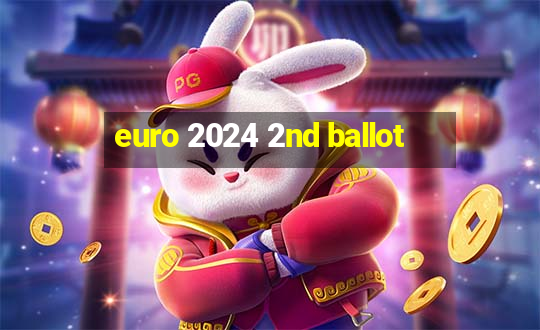 euro 2024 2nd ballot