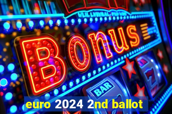 euro 2024 2nd ballot