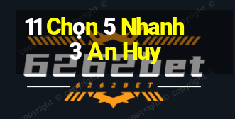 11 Chọn 5 Nhanh 3 An Huy