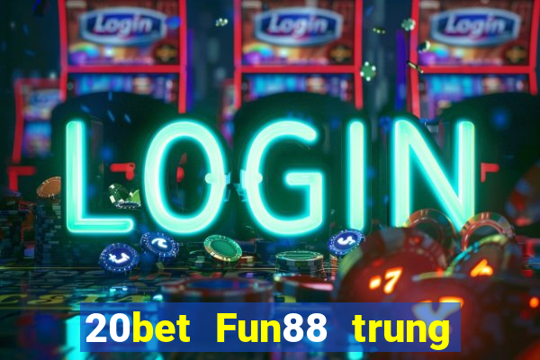 20bet Fun88 trung tâm xổ số