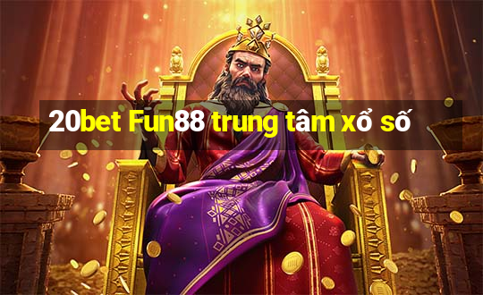 20bet Fun88 trung tâm xổ số