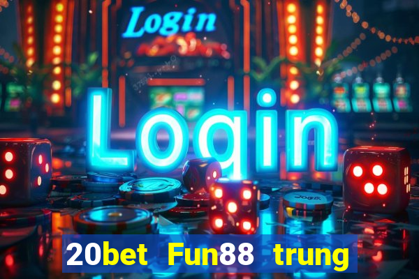 20bet Fun88 trung tâm xổ số