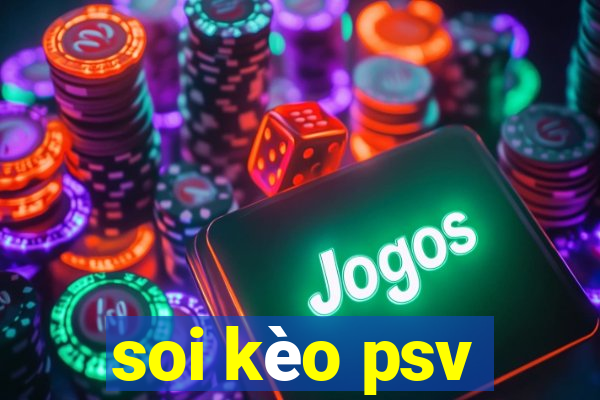 soi kèo psv