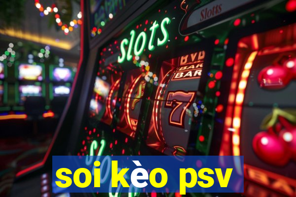 soi kèo psv