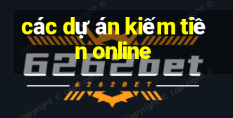 các dự án kiếm tiền online