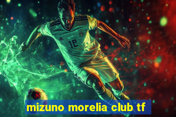 mizuno morelia club tf