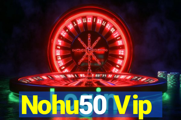 Nohu50 Vip