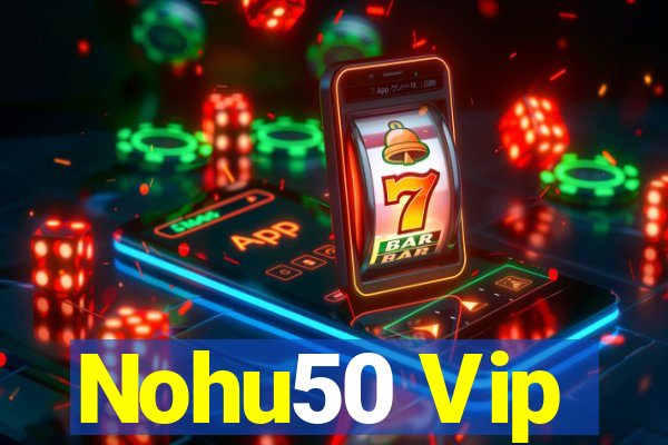 Nohu50 Vip