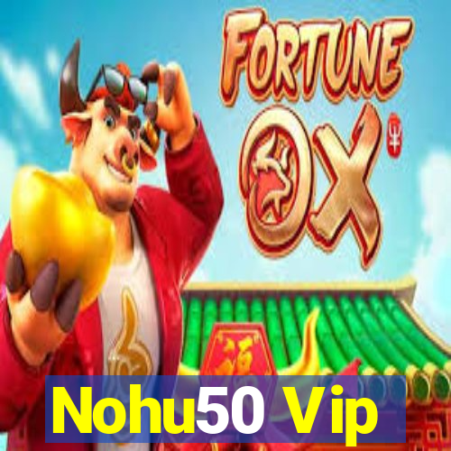 Nohu50 Vip