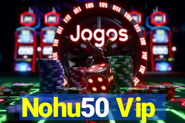 Nohu50 Vip