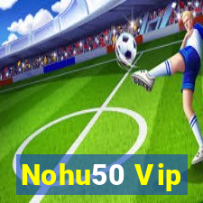 Nohu50 Vip