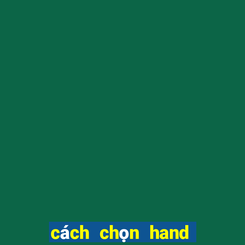 cách chọn hand chơi poker