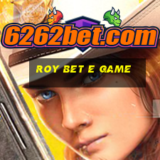 Roy Bet E Game