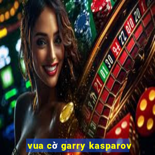 vua cờ garry kasparov