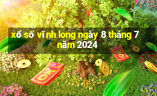 xổ số vĩnh long ngày 8 tháng 7 năm 2024