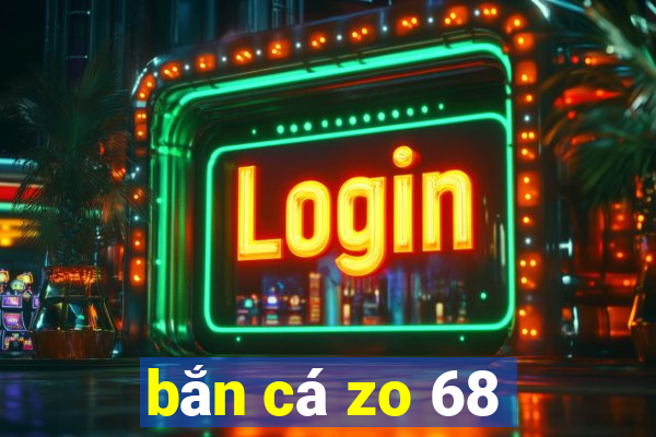 bắn cá zo 68