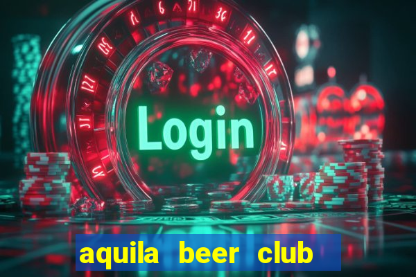 aquila beer club   times city