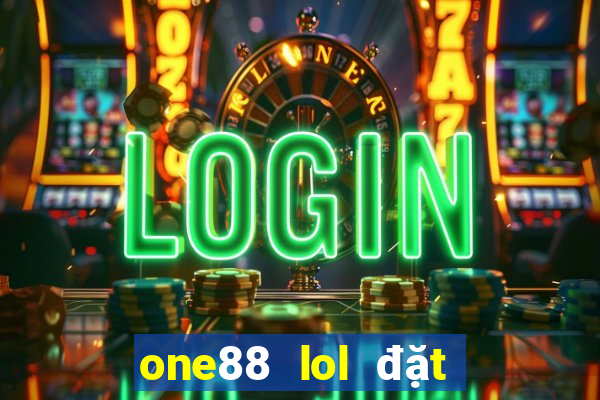 one88 lol đặt cược ở đâu