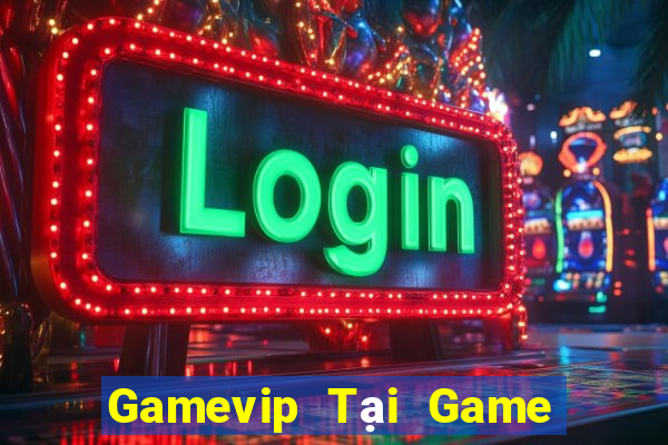 Gamevip Tại Game Bài Đổi Thưởng