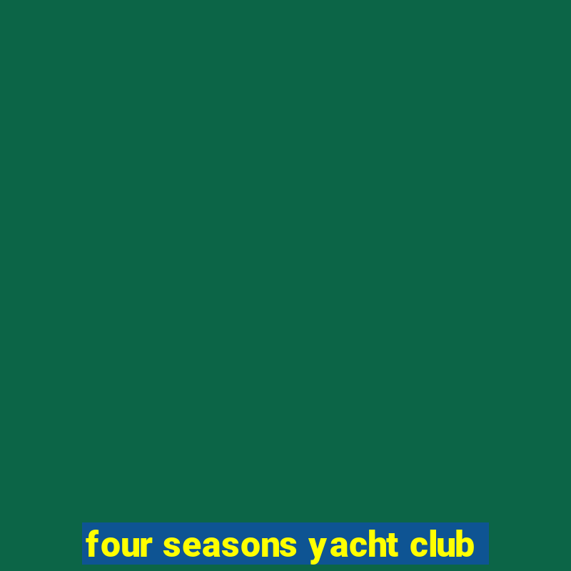 four seasons yacht club