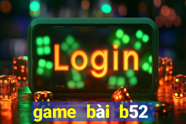 game bài b52 đổi thưởng 2020