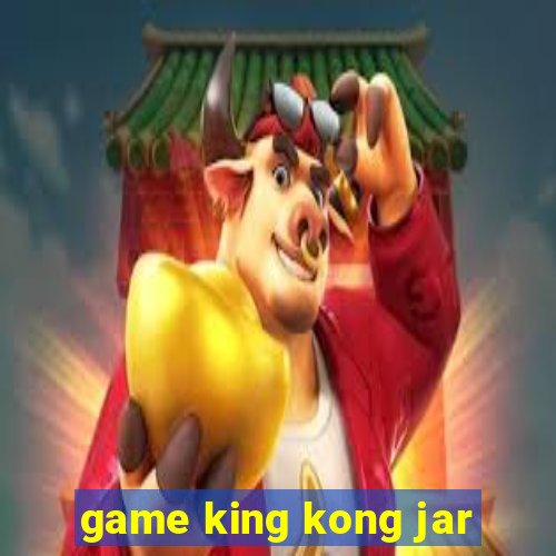 game king kong jar