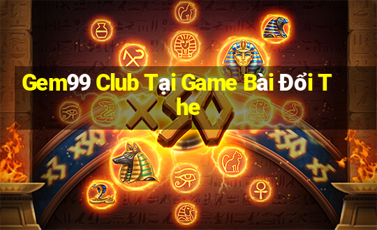 Gem99 Club Tại Game Bài Đổi The