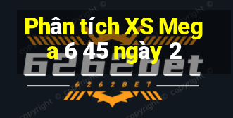 Phân tích XS Mega 6 45 ngày 2