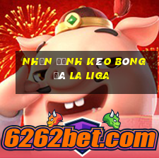 nhận định kèo bóng đá la liga