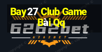 Bay27 Club Game Bài Qq