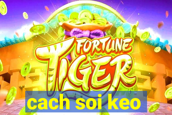 cach soi keo