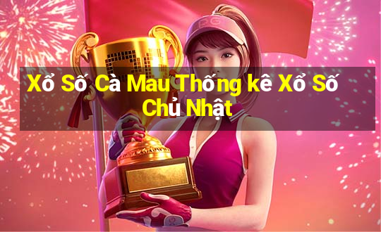 Xổ Số Cà Mau Thống kê Xổ Số Chủ Nhật