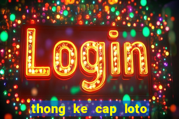 thong ke cap loto 100 ngay