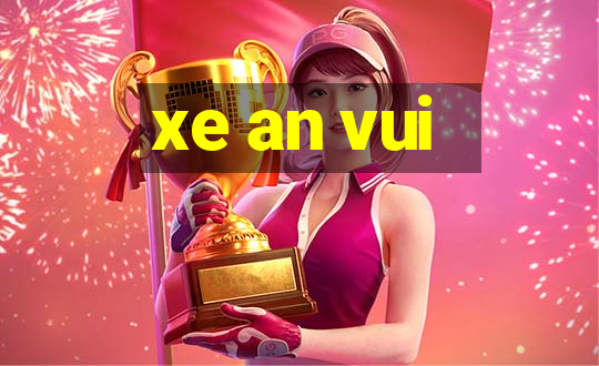 xe an vui