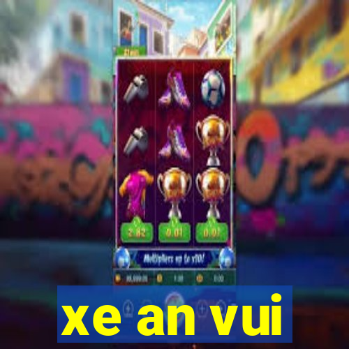 xe an vui