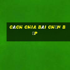 cách chia bài chắn bịp