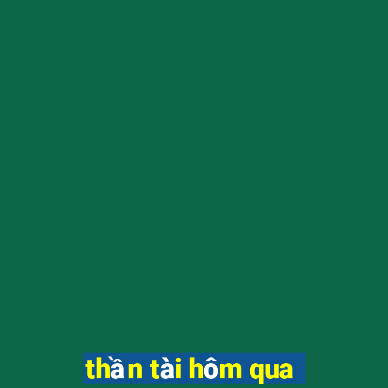 thần tài hôm qua