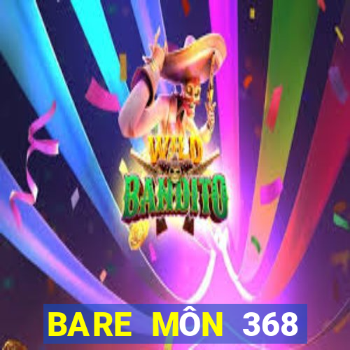 BARE MÔN 368 BÁNH CHƠI