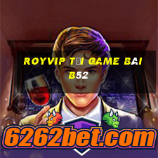 Royvip Tải Game Bài B52