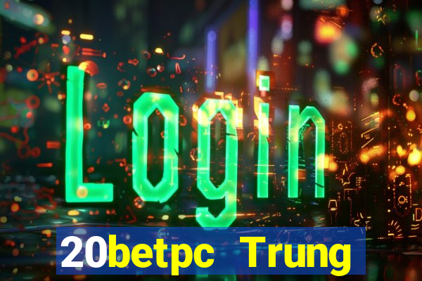 20betpc Trung thực pc End