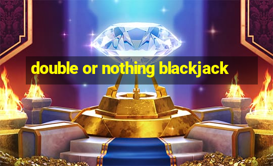 double or nothing blackjack