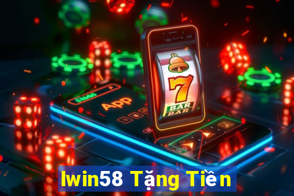 Iwin58 Tặng Tiền